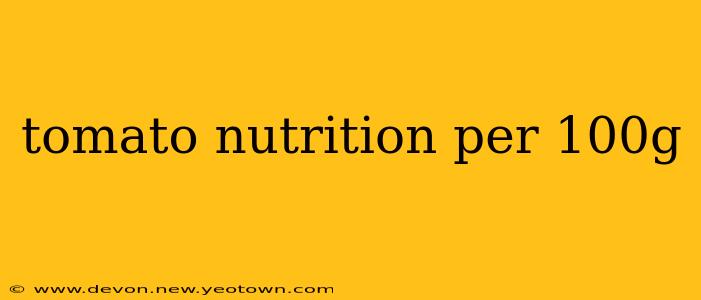 tomato nutrition per 100g