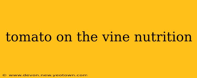 tomato on the vine nutrition
