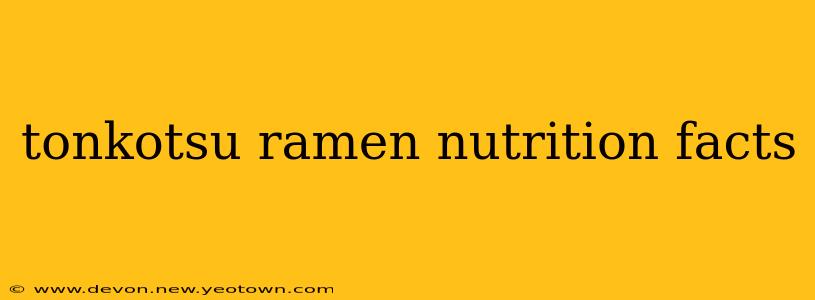 tonkotsu ramen nutrition facts