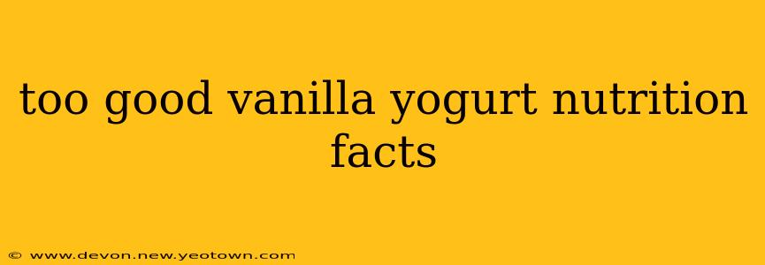 too good vanilla yogurt nutrition facts