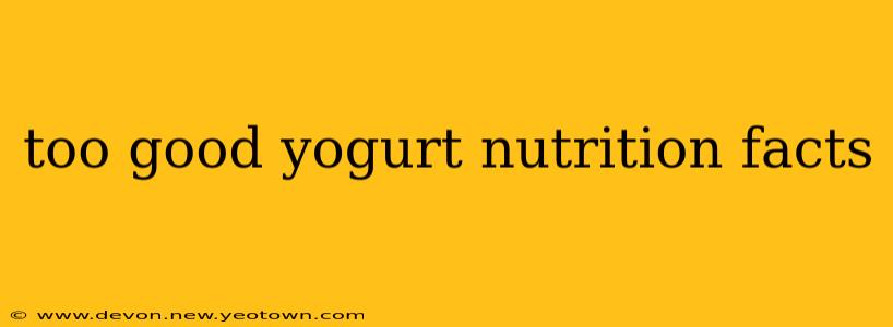 too good yogurt nutrition facts