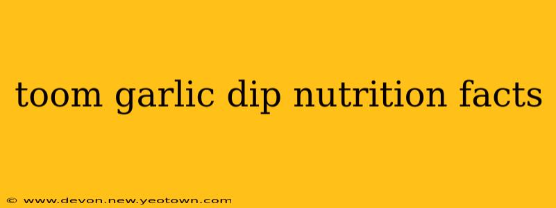 toom garlic dip nutrition facts