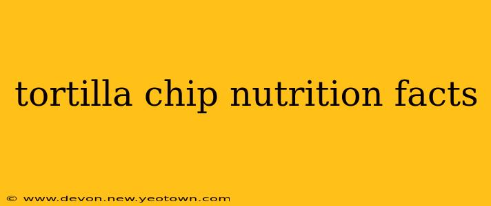 tortilla chip nutrition facts