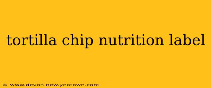 tortilla chip nutrition label