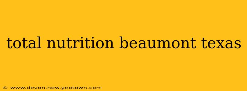 total nutrition beaumont texas