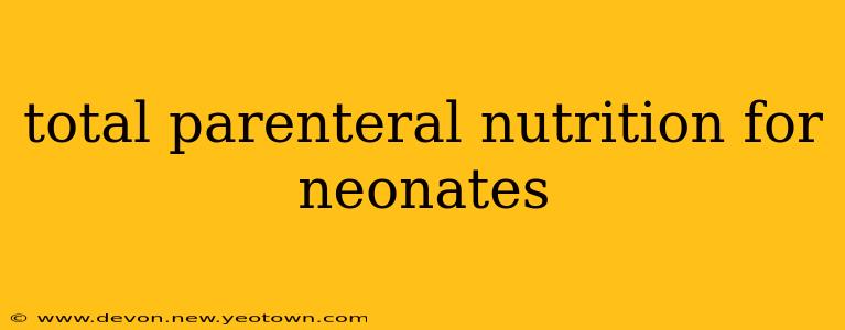 total parenteral nutrition for neonates