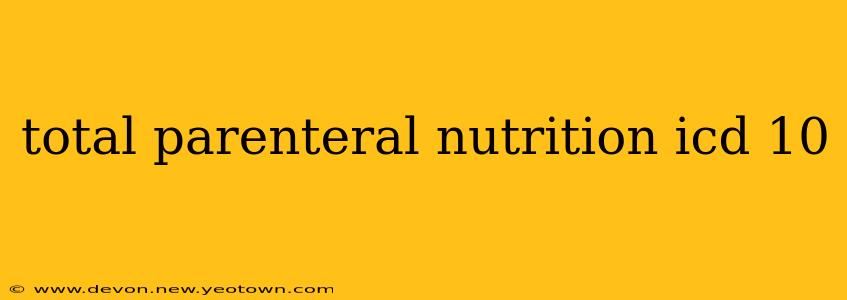 total parenteral nutrition icd 10