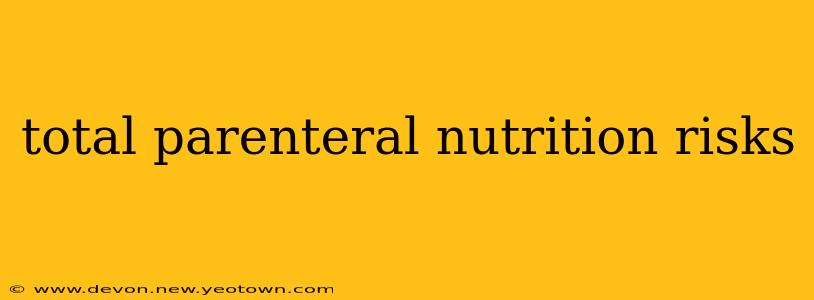 total parenteral nutrition risks