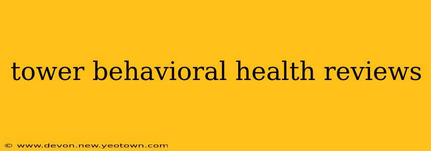 tower behavioral health reviews