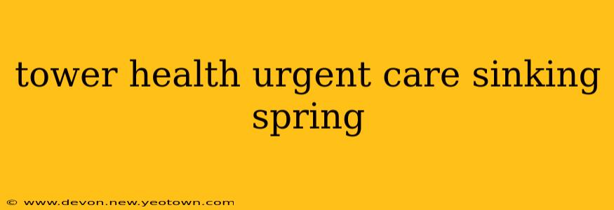 tower health urgent care sinking spring