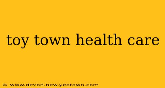 toy town health care