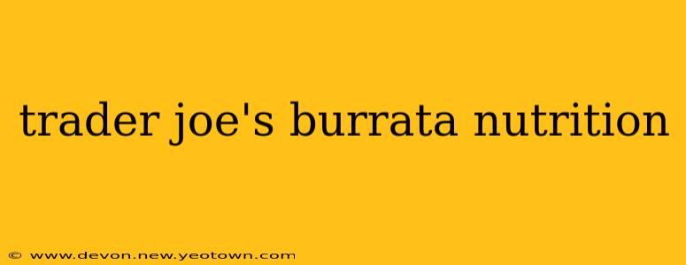 trader joe's burrata nutrition