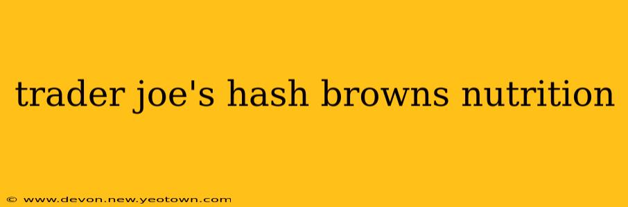 trader joe's hash browns nutrition