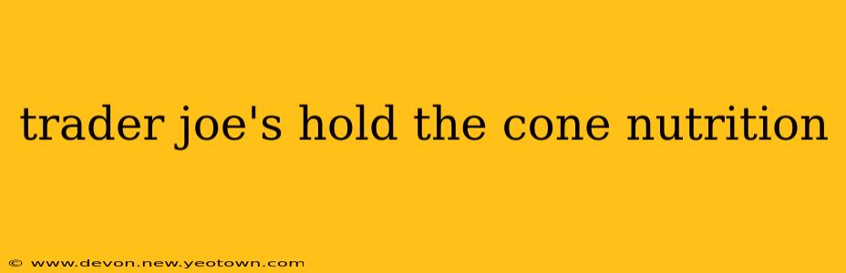 trader joe's hold the cone nutrition