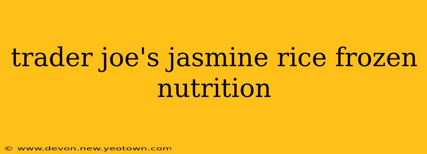 trader joe's jasmine rice frozen nutrition
