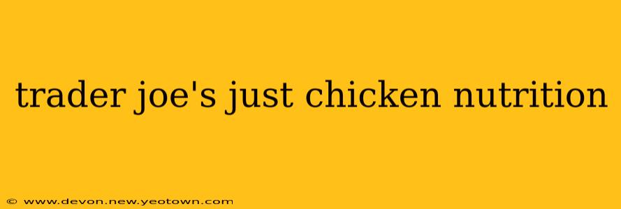 trader joe's just chicken nutrition