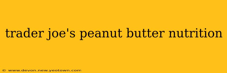 trader joe's peanut butter nutrition