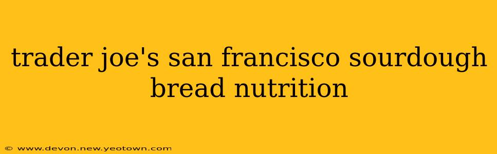 trader joe's san francisco sourdough bread nutrition