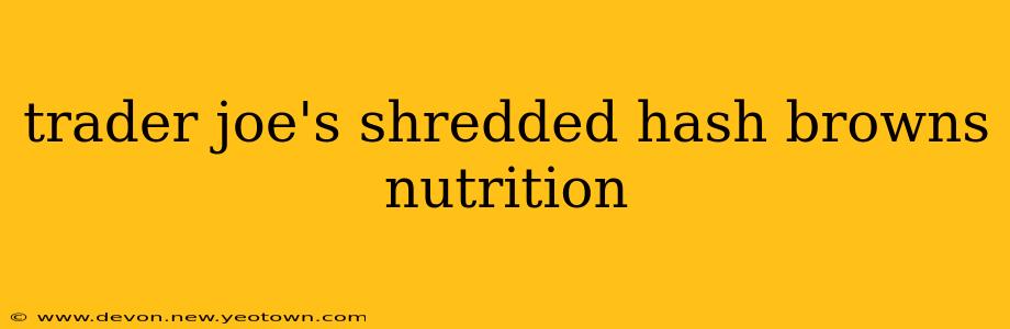 trader joe's shredded hash browns nutrition