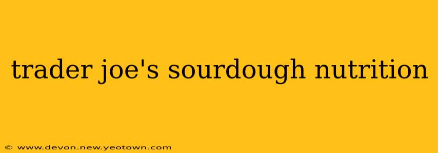 trader joe's sourdough nutrition