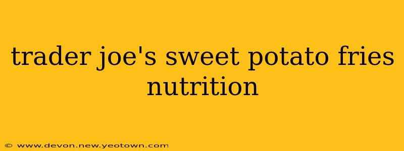 trader joe's sweet potato fries nutrition
