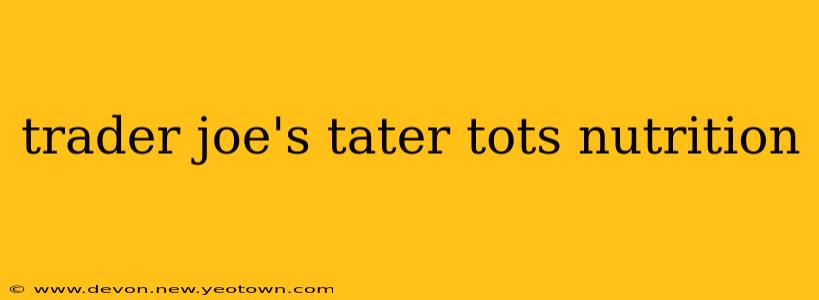trader joe's tater tots nutrition