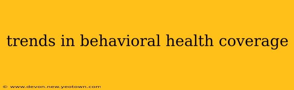 trends in behavioral health coverage