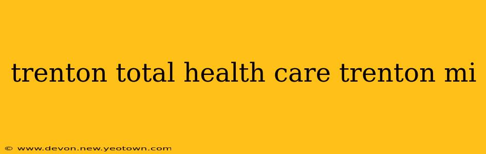 trenton total health care trenton mi