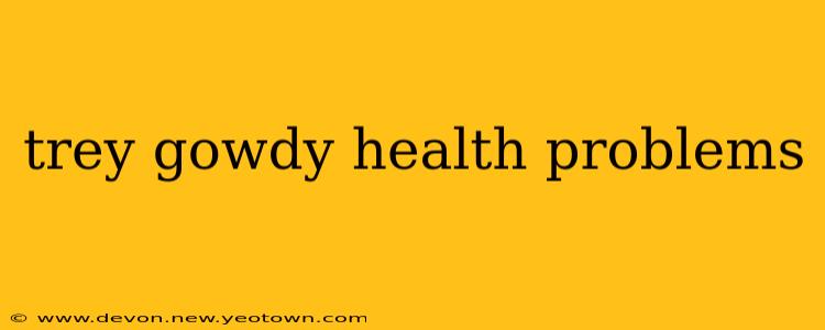 trey gowdy health problems