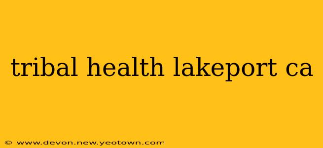 tribal health lakeport ca
