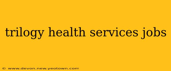 trilogy health services jobs