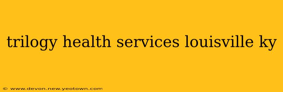 trilogy health services louisville ky
