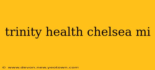 trinity health chelsea mi