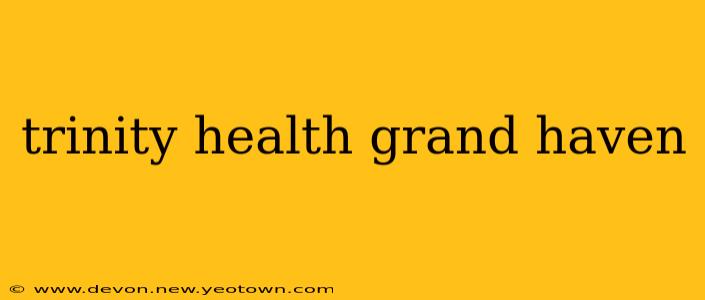 trinity health grand haven