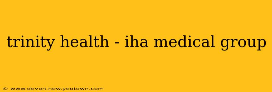 trinity health - iha medical group