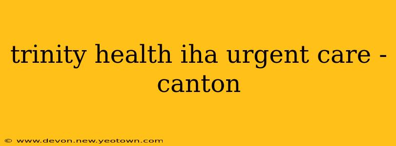 trinity health iha urgent care - canton