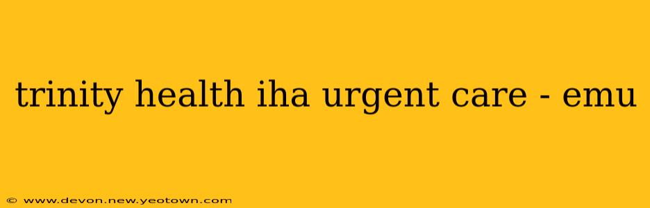 trinity health iha urgent care - emu