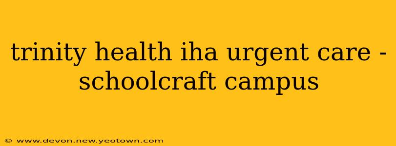 trinity health iha urgent care - schoolcraft campus