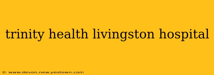 trinity health livingston hospital