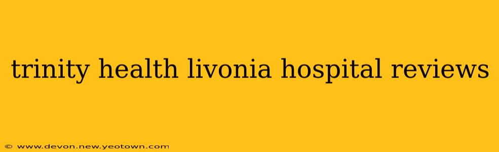 trinity health livonia hospital reviews