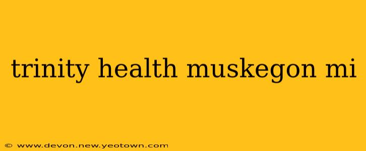 trinity health muskegon mi