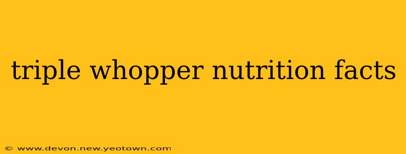 triple whopper nutrition facts