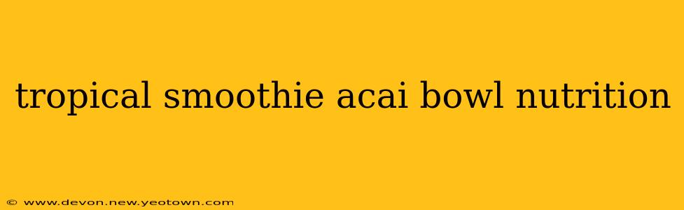 tropical smoothie acai bowl nutrition
