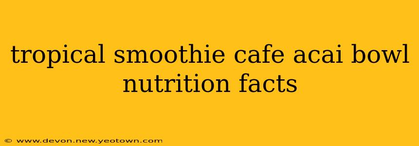 tropical smoothie cafe acai bowl nutrition facts