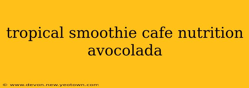 tropical smoothie cafe nutrition avocolada