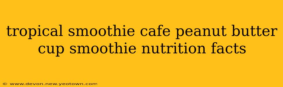 tropical smoothie cafe peanut butter cup smoothie nutrition facts