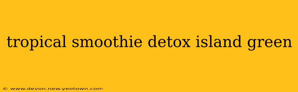 tropical smoothie detox island green