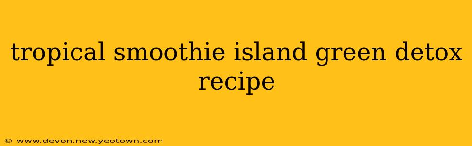 tropical smoothie island green detox recipe