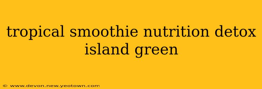 tropical smoothie nutrition detox island green