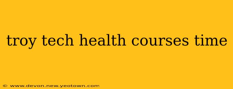 troy tech health courses time
